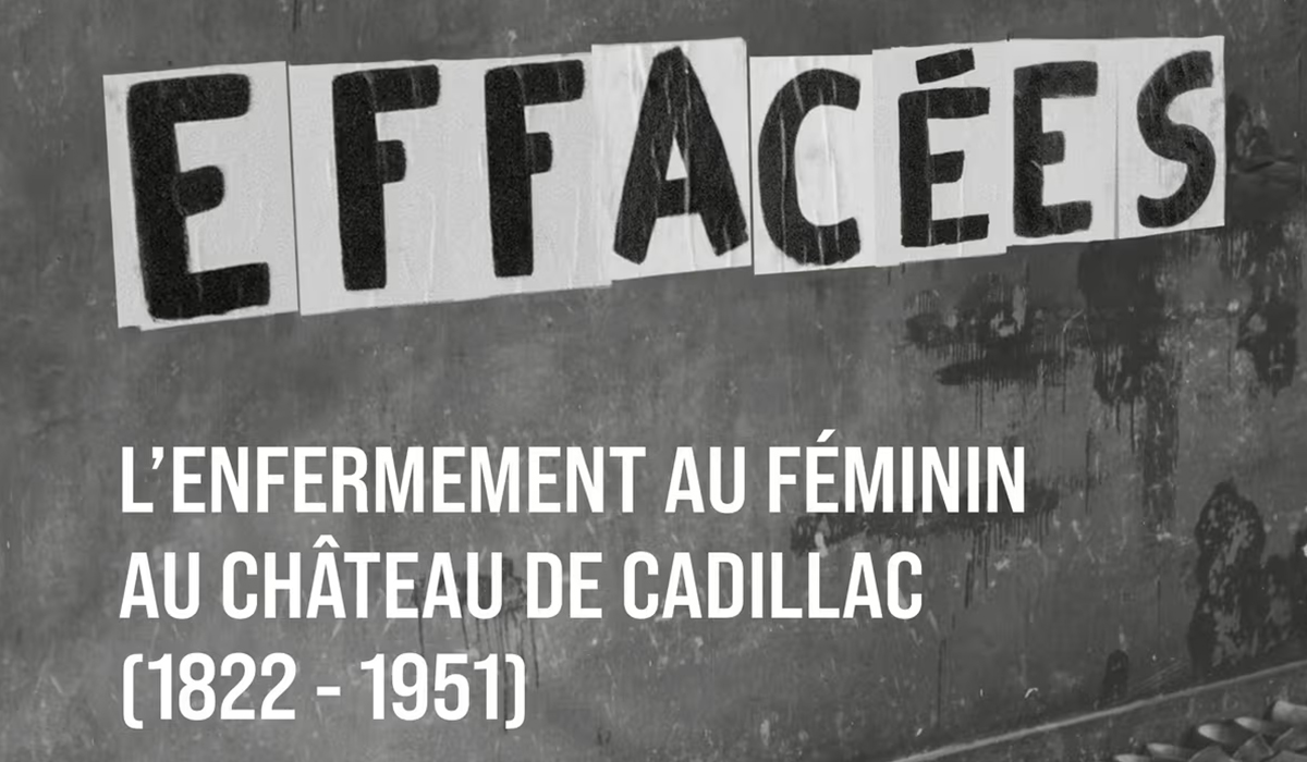 eXPOSITION / « EFFACÉES ». L’ENFERMEMENT AU FÉMININ AU CHÂTEAU DE CADILLAC (1822-1951)